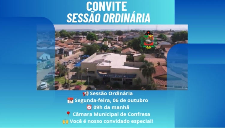 📢 Sess&atilde;o Ordin&aacute;ria 📅 Segunda-feira, 06 de outubro ⏰ 09h da manh&atilde; 📍 C&acirc;mara Municipal de Confresa