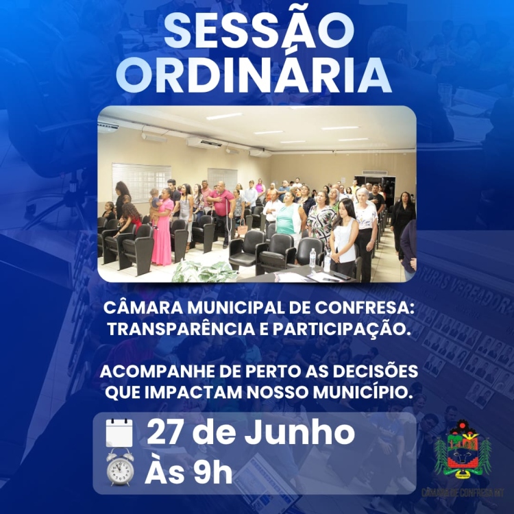 📢 A Casa de Leis de Confresa convida:   Participe da Sess&atilde;o Ordin&aacute;ria, nesta sexta-feira, dia 27 de junho!